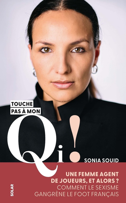 Couverture ebook de Sonia Souid, Touche pas à mon QI ! - Une femme agente de joueur, et alors ? Comment le sexisme gangrène le foot français, de Sonia Souid