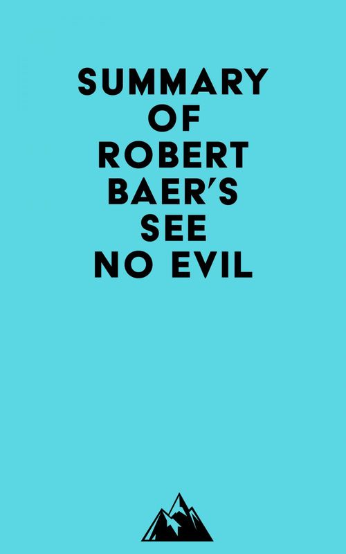 Couverture ebook de Summary of Robert Baer's See No Evil, de Everest Media