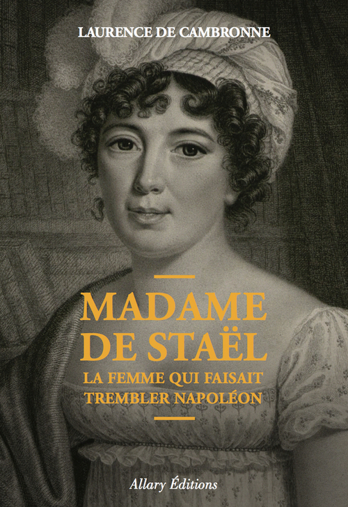 Couverture ebook de Madame de Staël, la femme qui faisait trembler Napoléon, de Laurence de Cambronne