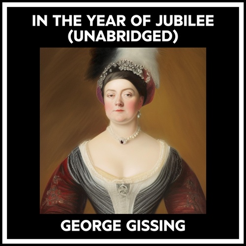 Couverture audiobook de In The Year Of Jubilee (Unabridged), de George Gissing