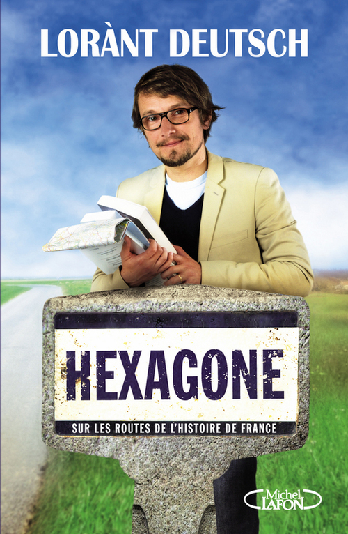 Couverture ebook de Hexagone - Sur les routes de l'Histoire de France, de Lorànt Deutsch