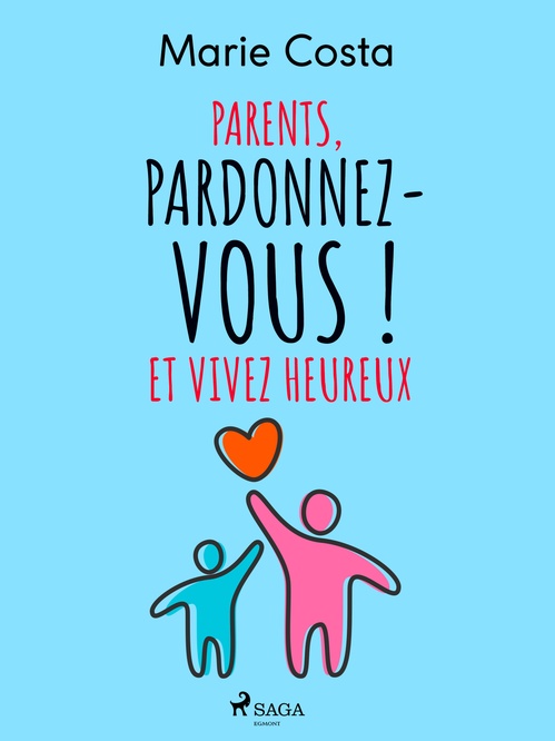 ebook cover of Parents, pardonnez-vous ! Et vivez heureux, by Marie Costa