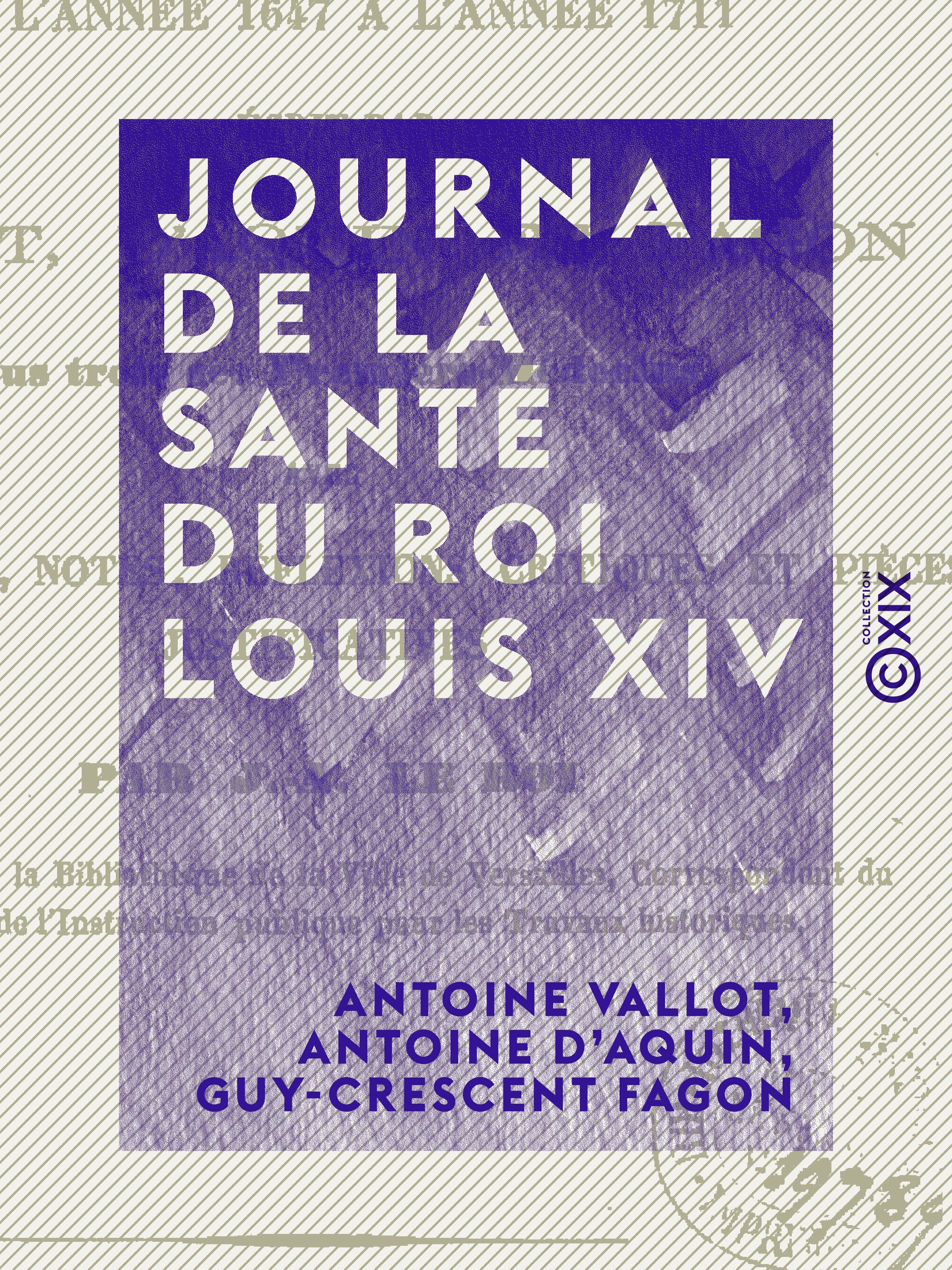ebook cover of Journal de la santé du roi Louis XIV, by Antoine D' Aquin, Antoine Vallot, Guy-Crescent Fagon