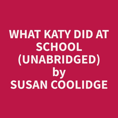 audiobook cover of What Katy Did at School (Unabridged), by Susan  Coolidge