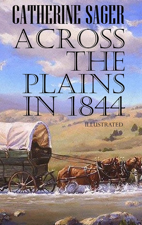 Couverture ebook de Across the Plains in 1844. Illustrated, de Catherine Sager