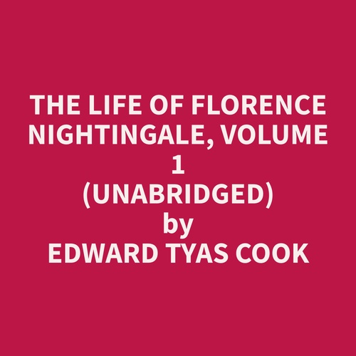 Couverture audiobook de The Life of Florence Nightingale, Volume 1 (Unabridged), de Edward Tyas Cook