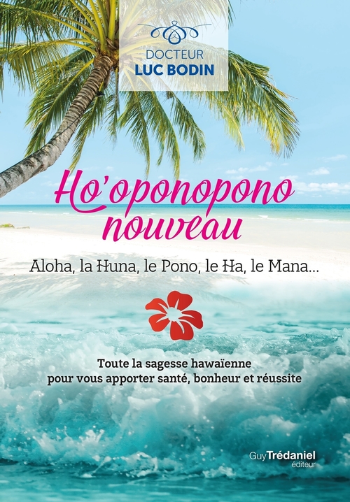 Couverture ebook de Ho'oponopono nouveau - Toute la sagesse hawaïenne pour vous apportez santé, bonheur et réussite, de Luc Bodin