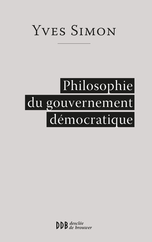 Couverture ebook de Philosophie du gouvernement démocratique, de Yves Simon
