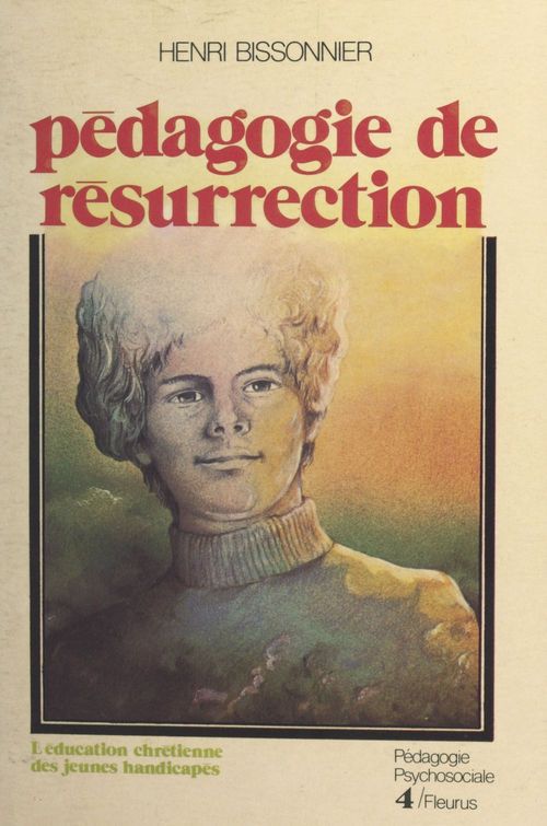 ebook cover of Pédagogie de résurrection : l'éducation chrétienne des jeunes handicapés, by Henri Bissonnier