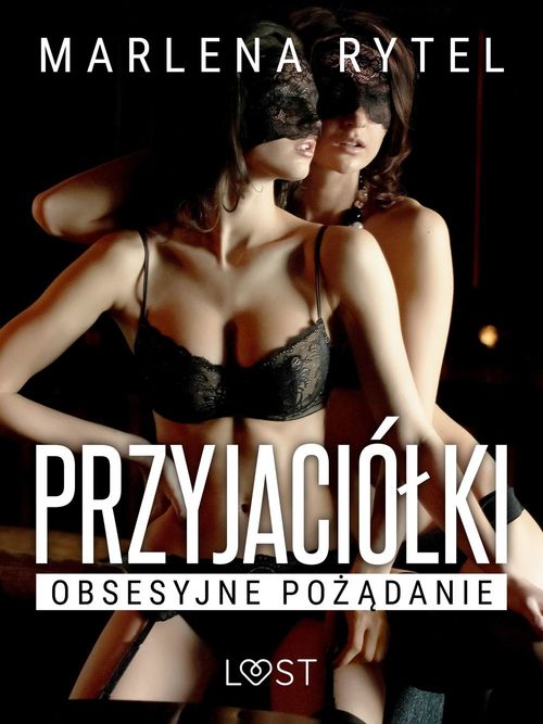 ebook cover of Przyjaciólki: Obsesyjne pozadanie - opowiadanie erotyczne, by Marlena Rytel