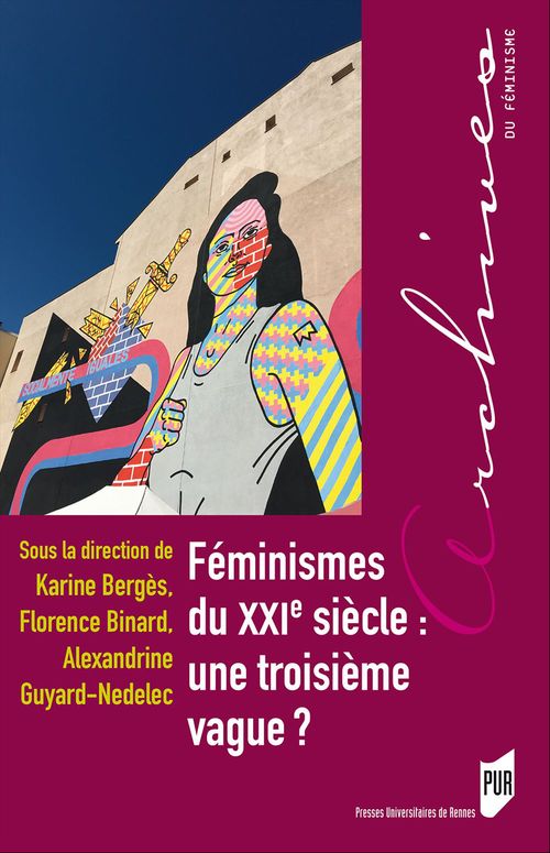 Couverture ebook de Féminismes du XXIe siècle : une troisième vague ?, de Karine Berges, Florence Binard, Alexandrine Guyard-nedelec