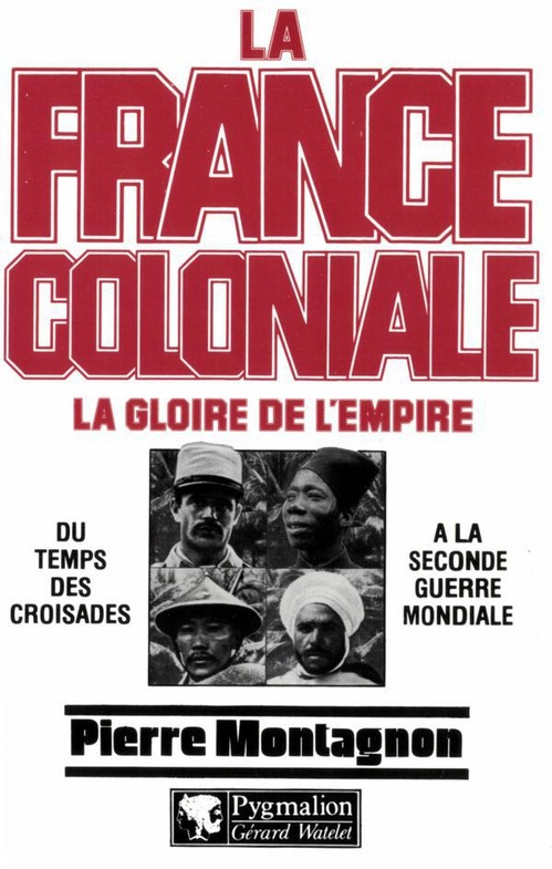 Couverture ebook de La France coloniale (Tome 1) - La gloire de l'Empire, du temps des croisades à la seconde guerre mondiale, de Pierre Montagnon