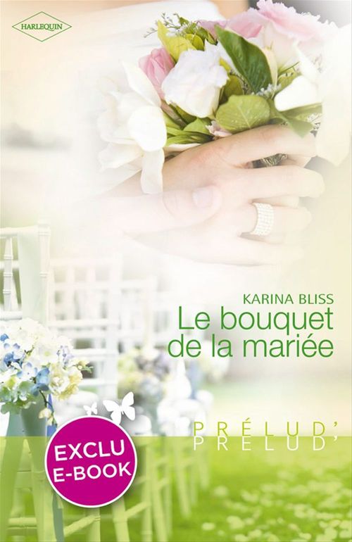 Couverture ebook de Le bouquet de la mariée (Harlequin Prélud'), de Karina Bliss