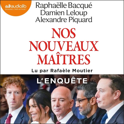 audiobook cover of Nos nouveaux maîtres, by Raphaelle Bacque, Damien Leloup, Alexandre Piquard