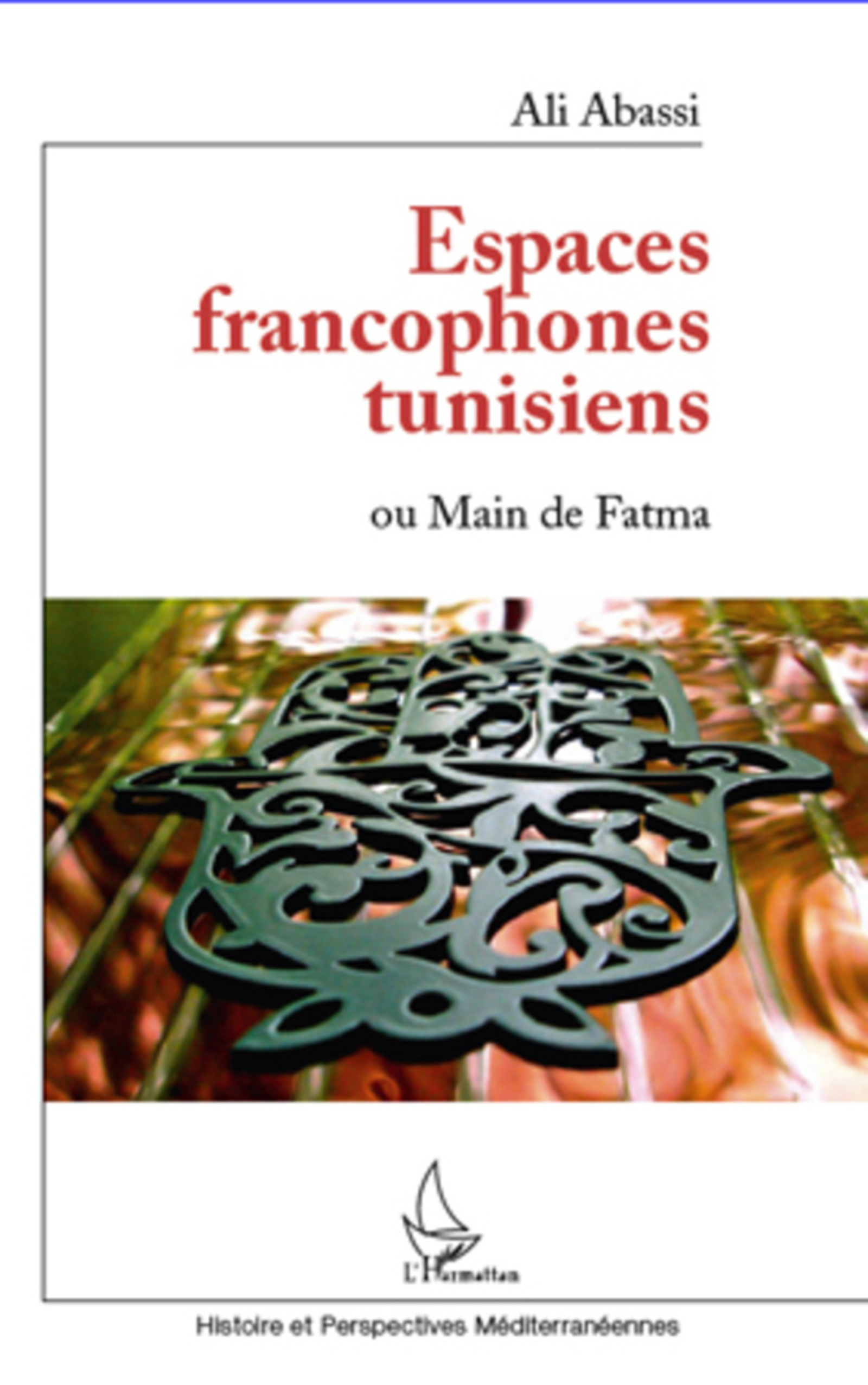Couverture ebook de Espaces francophones tunisiens ou Main de Fatma, de Ali Abassi