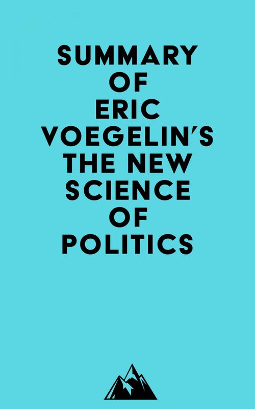 Couverture ebook de Summary of Eric Voegelin's The New Science of Politics, de Everest Media