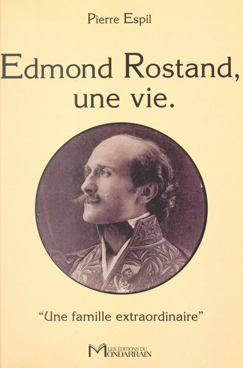 ebook cover of Edmond Rostand, une vie. «Une famille extraordinaire», by Espil Pierre