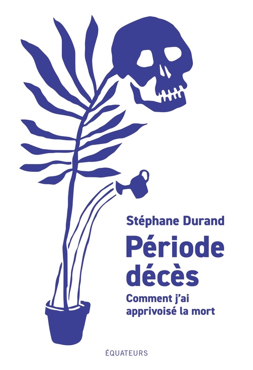 Couverture ebook de Période décès : Comment j´ai apprivoisé la mort, de Stéphane Durand
