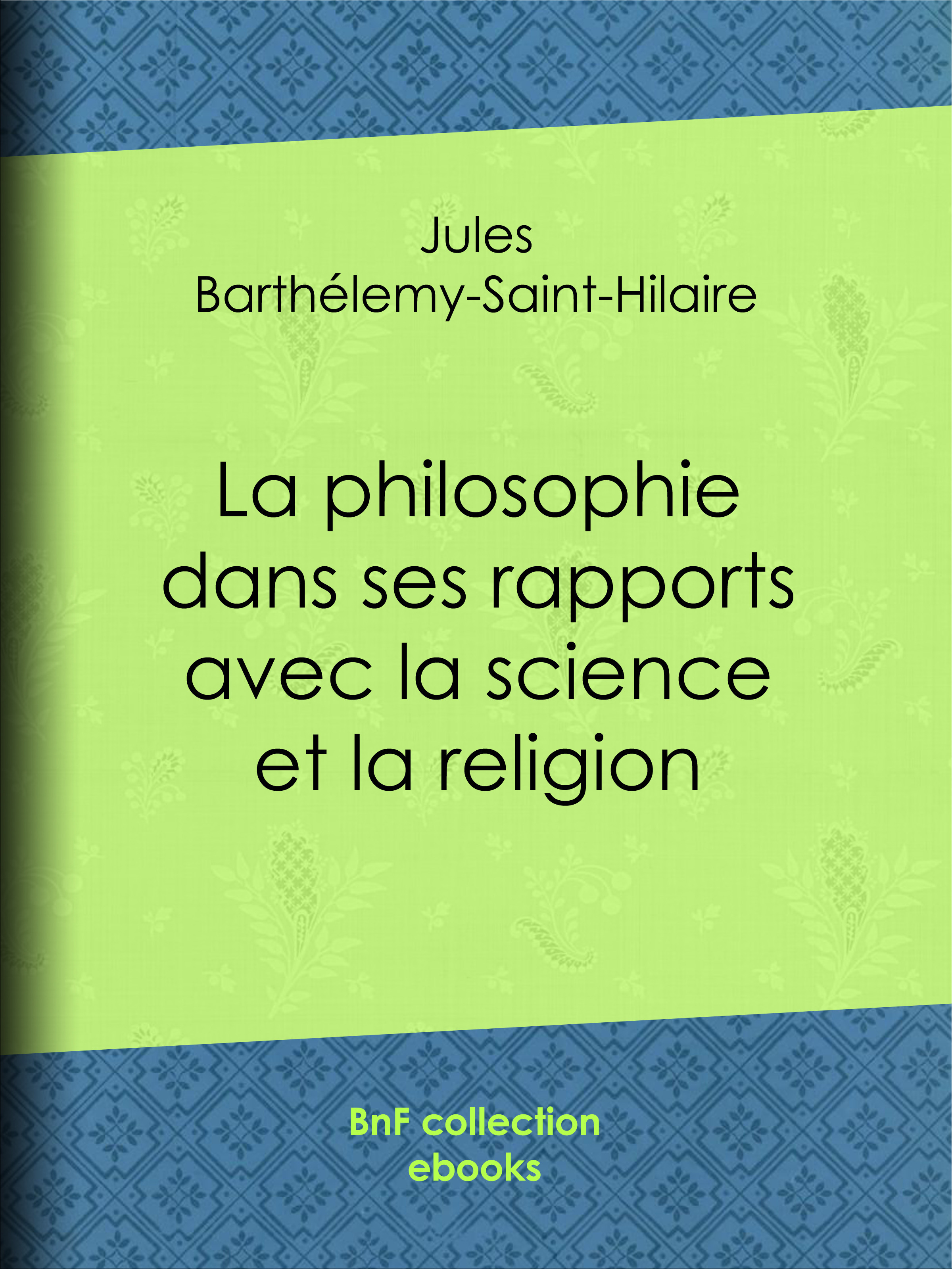 Couverture ebook de La philosophie dans ses rapports avec la science et la religion, de Jules Barthelemy-Saint-Hilaire