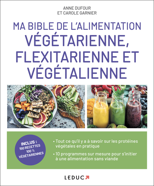 Couverture ebook de Ma Bible de l'alimentation végétarienne, flexitarienne et végétalienne, de Anne Dufour, Carole Garnier