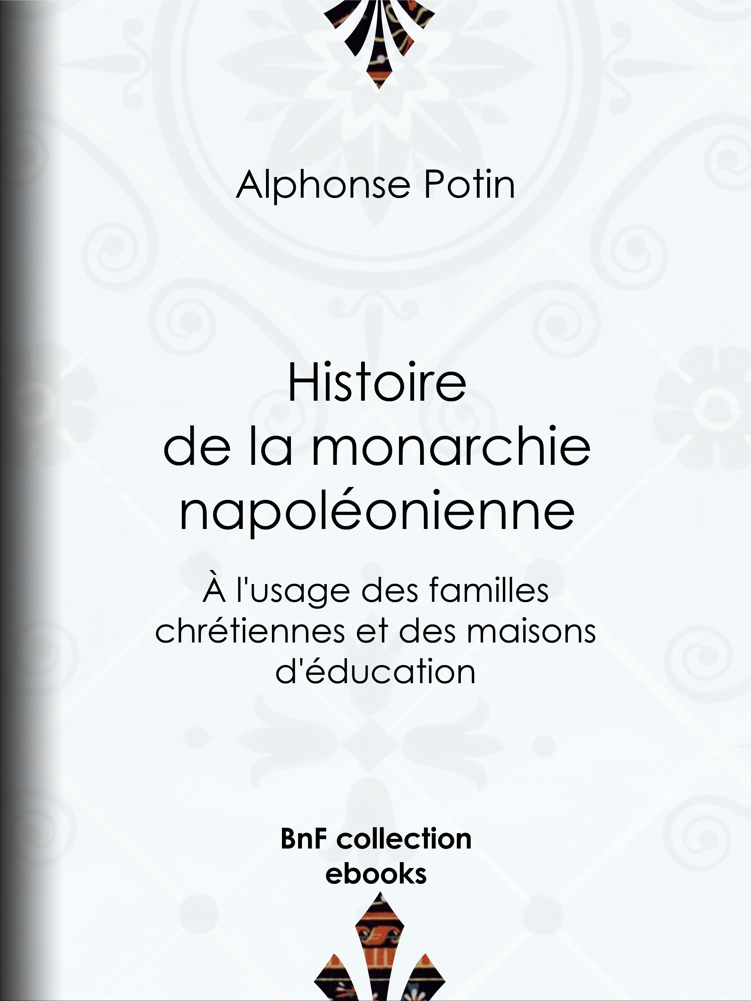 Couverture ebook de Histoire de la monarchie napoléonienne, de Alphonse Potin