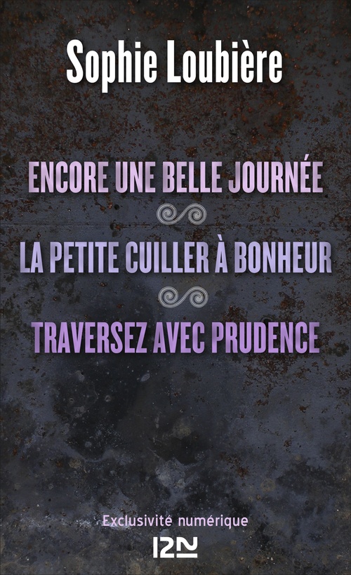 Couverture ebook de Encore une belle journée suivi de La petite cuiller à bonheur et Traversez avec prudence, de Sophie Loubière
