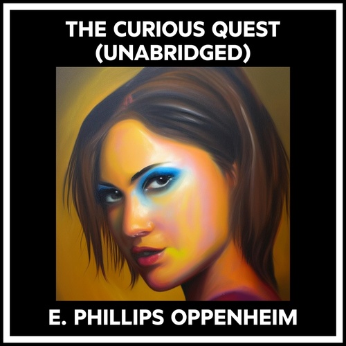 Couverture audiobook de The Curious Quest (Unabridged), de E. Phillips OPPENHEIM