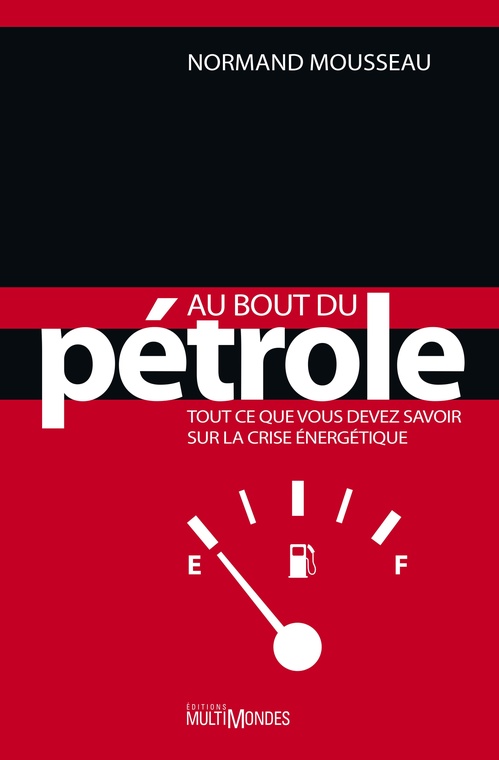 Couverture ebook de Au bout du pétrole : tout ce que vous devez savoir sur la crise énergétique, de Mousseau Normand