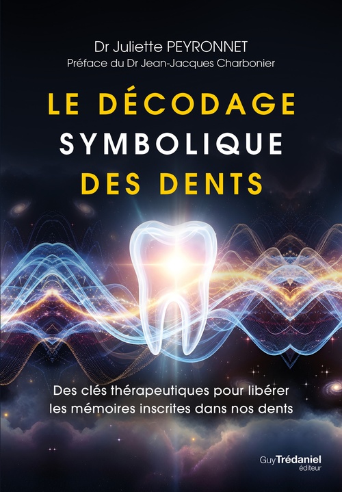 ebook cover of Le décodage symbolique des dents - Des clés thérapeutiques pour libérer les mémoires inscrites dans nos dents, by Juliette Peyronnet