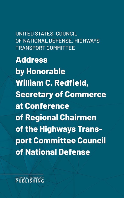 Couverture ebook de Address by Honorable William C. Redfield, Secretary of Commerce at Conference of Regional Chairmen of the Highways Transport Committee Council of National Defense