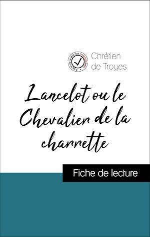 Couverture ebook de Analyse de l'oeuvre : Lancelot ou le Chevalier de la charrette (résumé et fiche de lecture plébiscités par les enseignants sur fichedelecture.fr), de Chrétien de Troyes