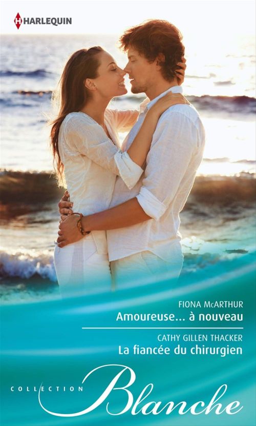 Couverture ebook de Amoureuse...à nouveau - La fiancée du chirurgien, de Fiona McArthur, Cathy Gillen Thacker