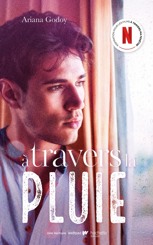 Couverture ebook de A travers la pluie - Inspiration pour les films A travers ma fenêtre sur Netflix, de Ariana Godoy