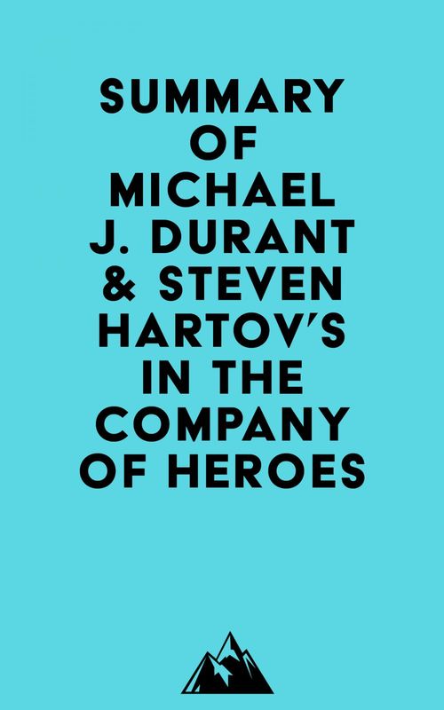ebook cover of Summary of Michael J. Durant & Steven Hartov's In The Company Of Heroes, by Everest Media