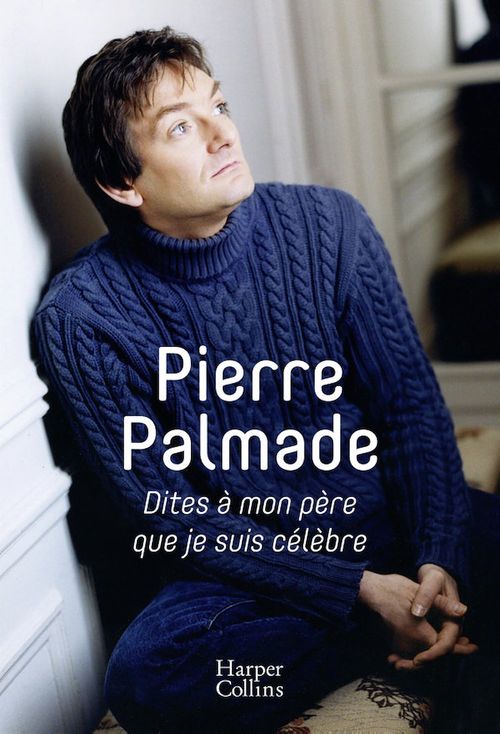 ebook cover of Dites à mon père que je suis célèbre, by Pierre Palmade