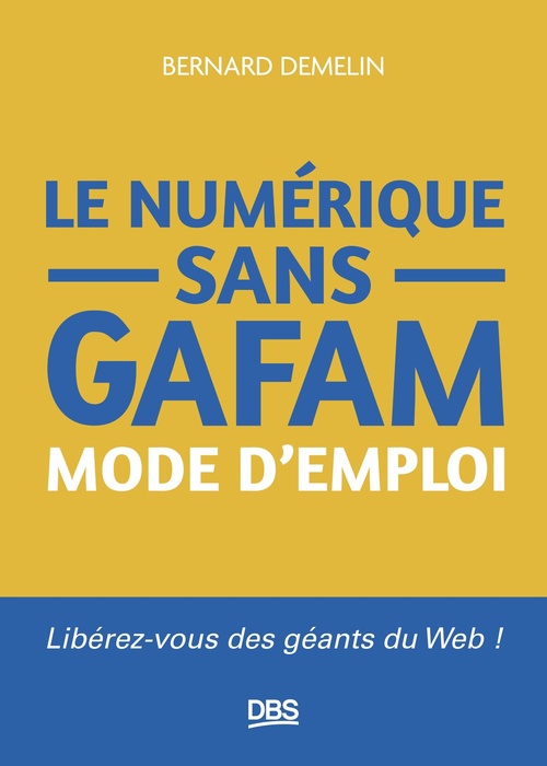 Couverture ebook de Le numérique sans GAFAM mode d'emploi, de Bernard Demelin