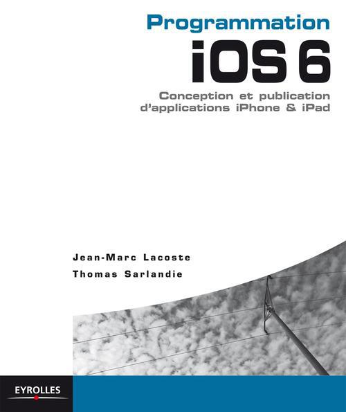 ebook cover of Programmation iOS 6 pour iPhone et iPad, by Jean-marc Lacoste, Thomas Sarlandie