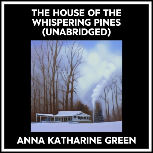 audiobook cover of The House Of The Whispering Pines (Unabridged), by Anna Katharine GREEN