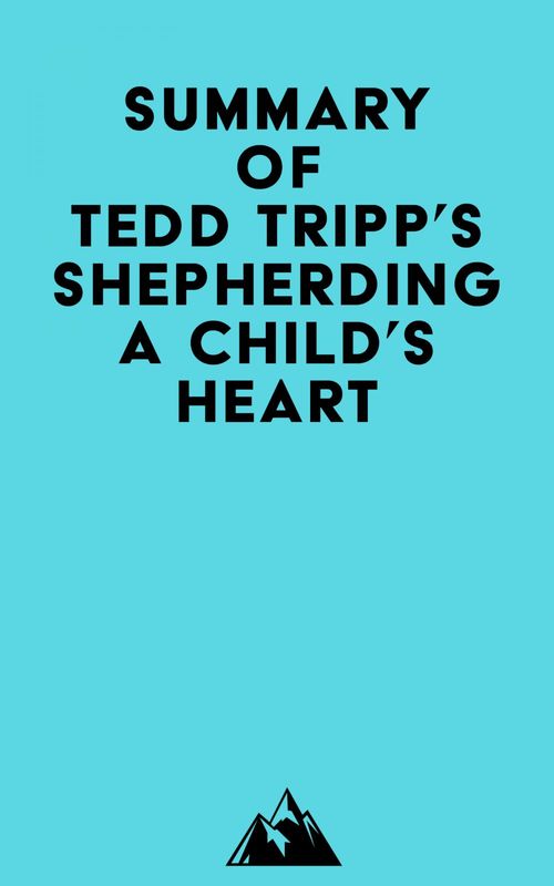 Couverture ebook de Summary of Tedd Tripp's Shepherding a Child's Heart, de Everest Media