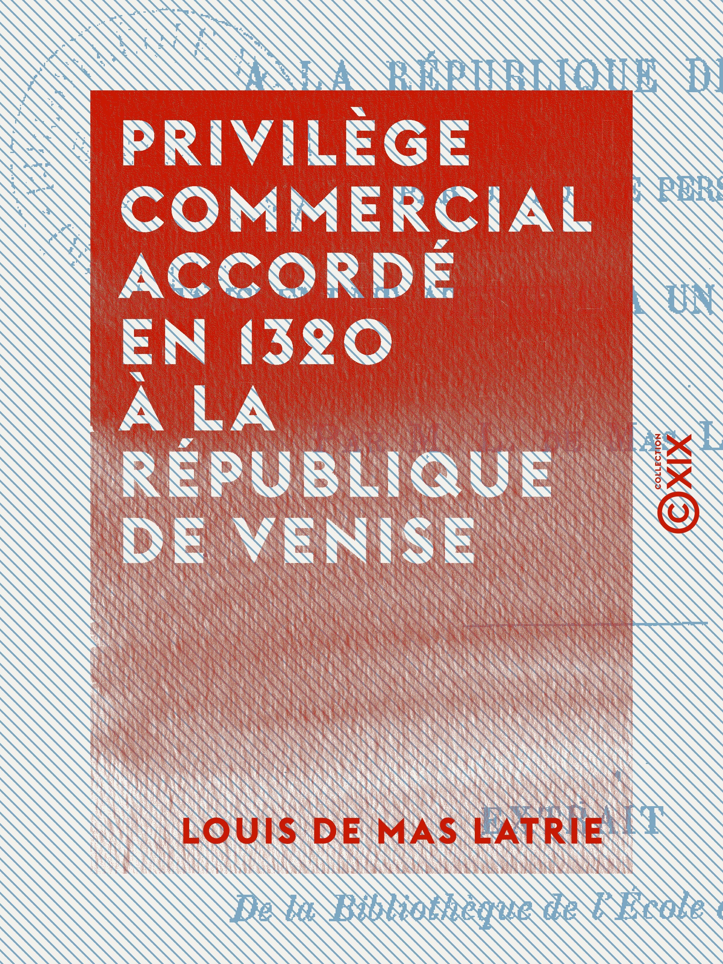 Couverture ebook de Privilège commercial accordé en 1320 à la République de Venise, de Louis De Mas Latrie