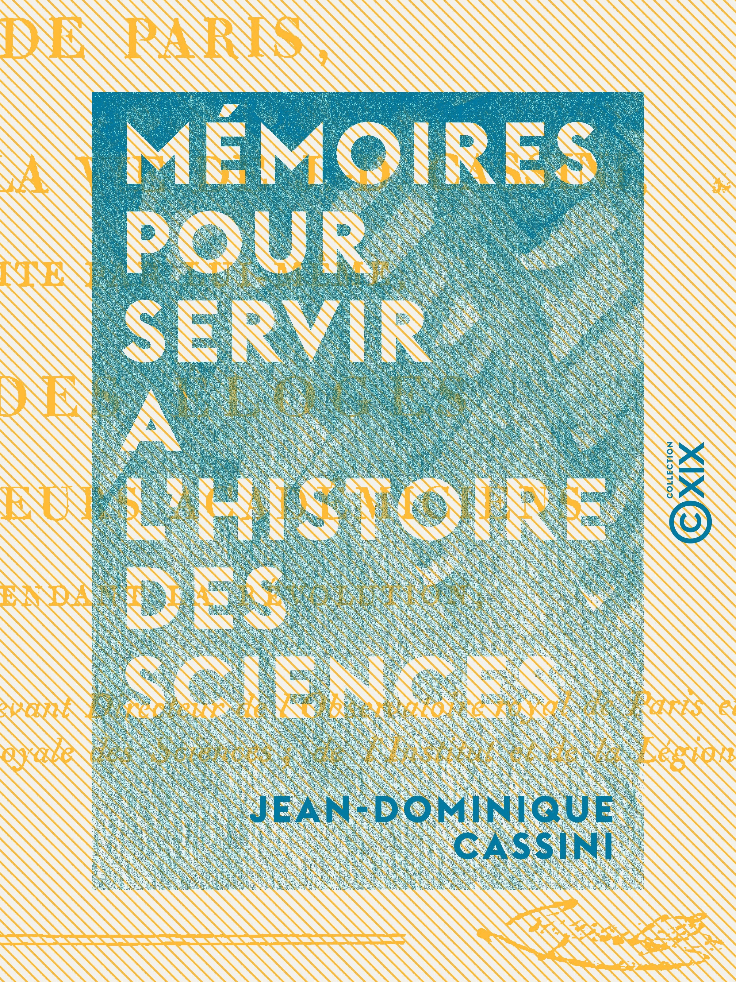 Couverture ebook de Mémoires pour servir a l'histoire des sciences - Et à celle de l'Observatoire royal de Paris, de Jean-Dominique Cassini