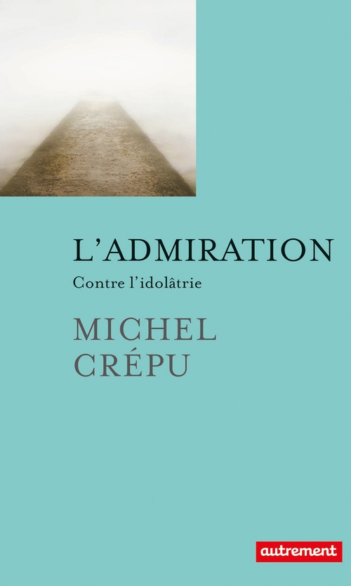 ebook cover of L'admiration. Contre l'idolâtrie, by Michel Crépu