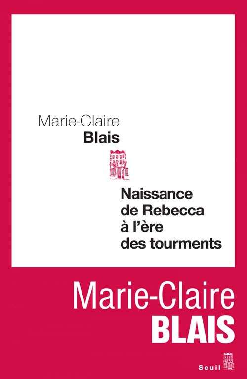 ebook cover of Naissance de Rebecca à l'ère des tourments, by Marie-Claire Blais
