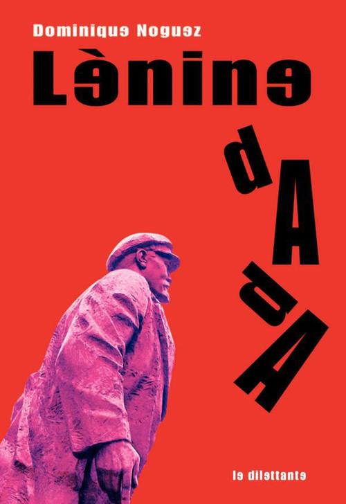 ebook cover of Lénine dada, by Dominique Noguez