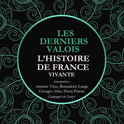 Couverture audiobook de L'Histoire de France Vivante - Les Derniers Valois, Les Guerres De Religion De Henri II A Henri IV 1547-1589, de Frédéric Nort