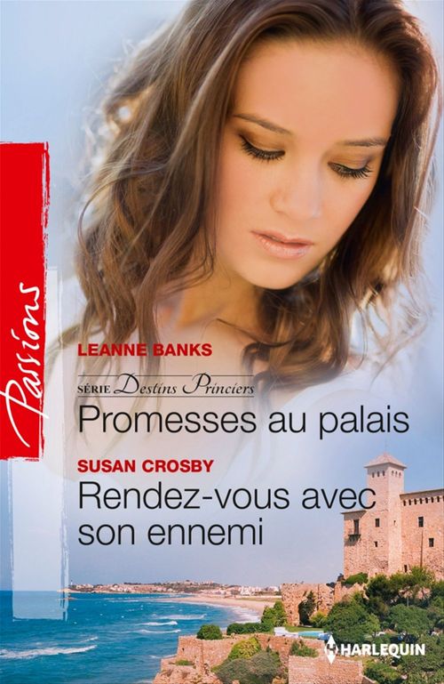 Couverture ebook de Promesses au palais - Rendez-vous avec son ennemi, de Leanne Banks, Susan Crosby