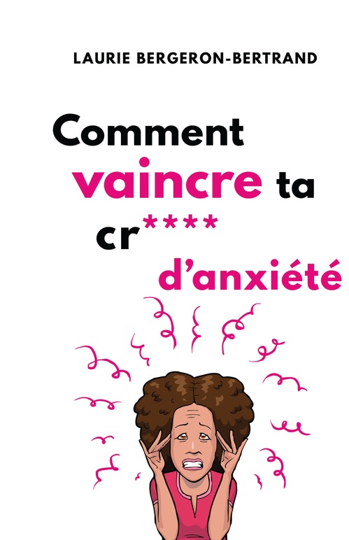 ebook cover of Comment vaincre ta cr**** d´anxiété, by Laurie Bergeron-Bertrand