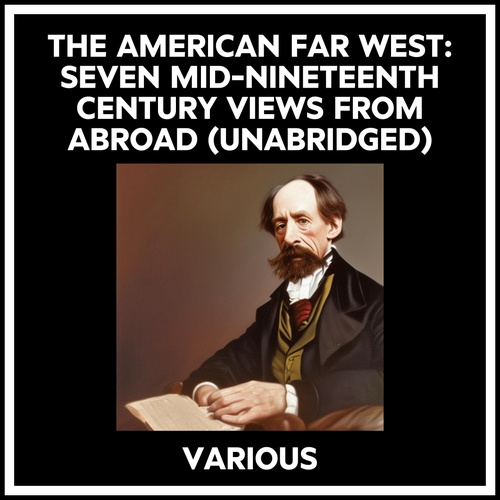 Couverture audiobook de The American Far West: Seven Mid-nineteenth Century Views From Abroad (Unabridged), de