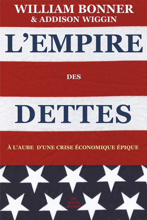 ebook cover of L'Empire des dettes, by William Bonner, Addison Wiggin, Céline Véron, Antoine Ehrismann