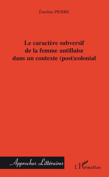 Couverture ebook de Le caractère subversif de la femme antillaise dans un contexte (post)colonial, de Emeline Pierre